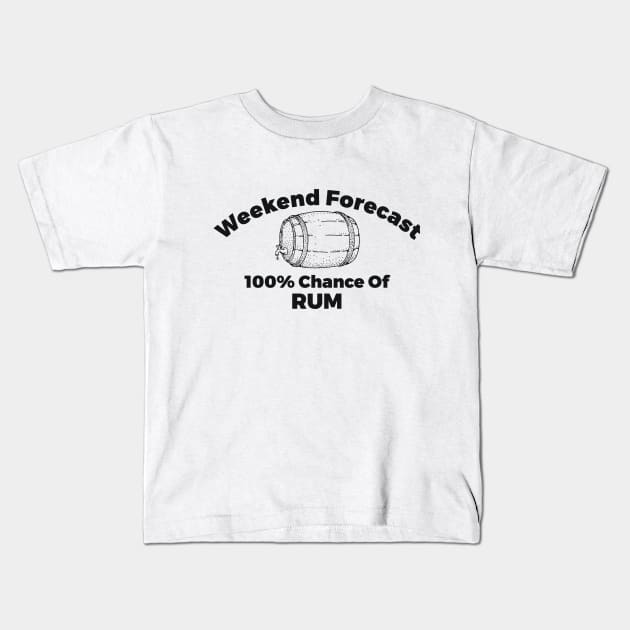 Weekend Forecast 100% Chance Of Rum Alcohol Joke Kids T-Shirt by RedYolk